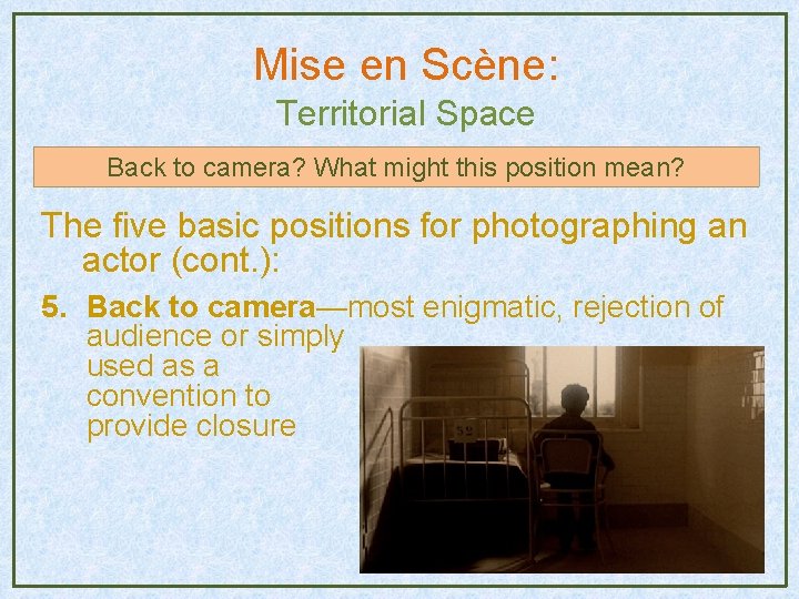 Mise en Scène: Territorial Space Back to camera? What might this position mean? The Mise en Scène: Territorial Space Back to camera? What might this position mean? The