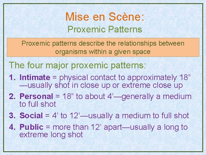 Mise en Scène: Proxemic Patterns Proxemic patterns describe the relationships between organisms within a Mise en Scène: Proxemic Patterns Proxemic patterns describe the relationships between organisms within a