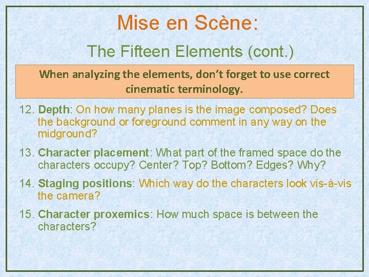 Mise en Scène: The Fifteen Elements (cont. ) When analyzing the elements, don’t forget Mise en Scène: The Fifteen Elements (cont. ) When analyzing the elements, don’t forget
