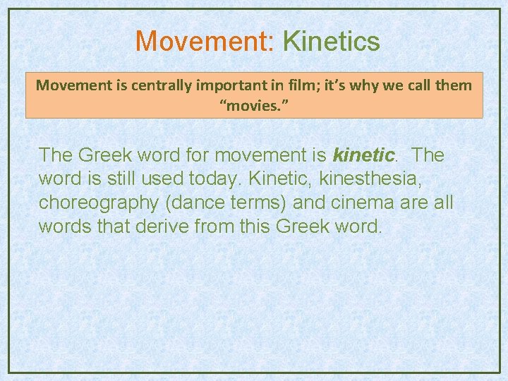 Movement: Kinetics Movement is centrally important in film; it’s why we call them “movies. Movement: Kinetics Movement is centrally important in film; it’s why we call them “movies.