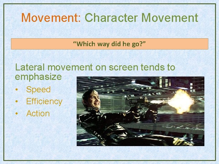 Movement: Character Movement “Which way did he go? ” Lateral movement on screen tends Movement: Character Movement “Which way did he go? ” Lateral movement on screen tends