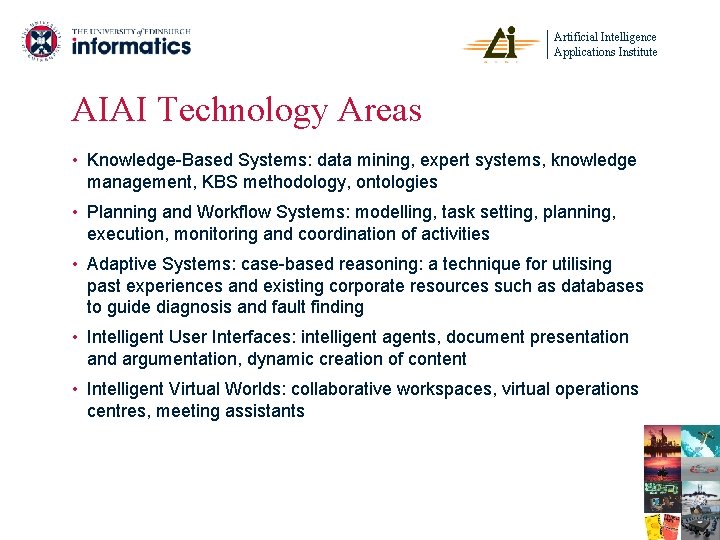 Artificial Intelligence Applications Institute AIAI Technology Areas • Knowledge-Based Systems: data mining, expert systems,