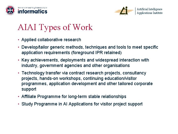 Artificial Intelligence Applications Institute AIAI Types of Work • Applied collaborative research • Develop/tailor