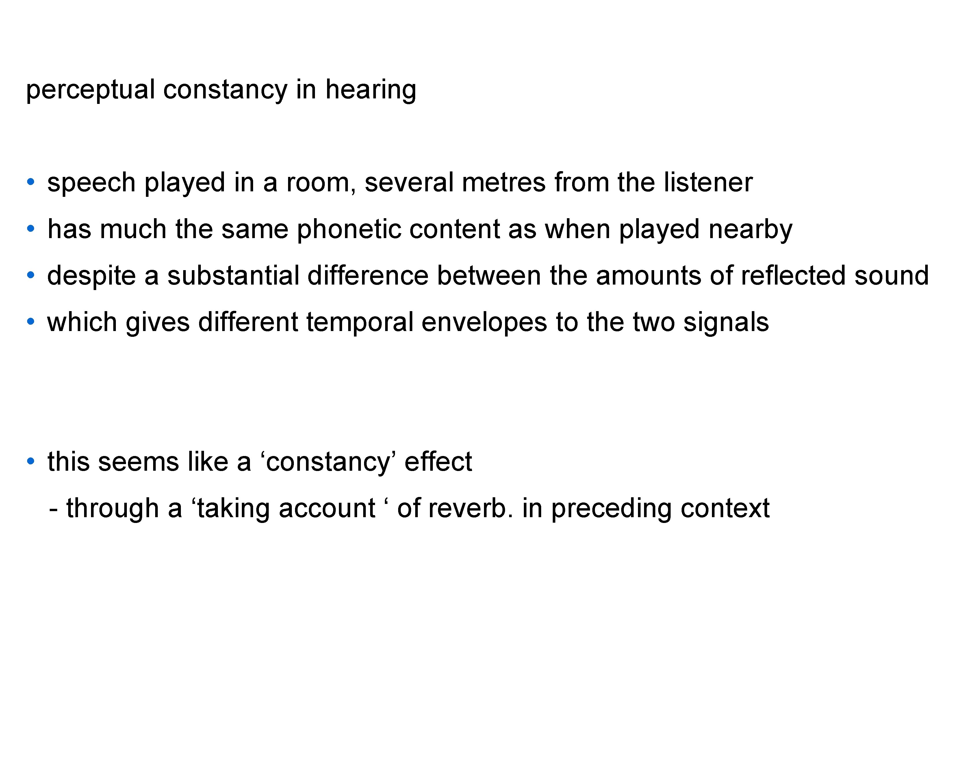 perceptual constancy in hearing • speech played in a room, several metres from the