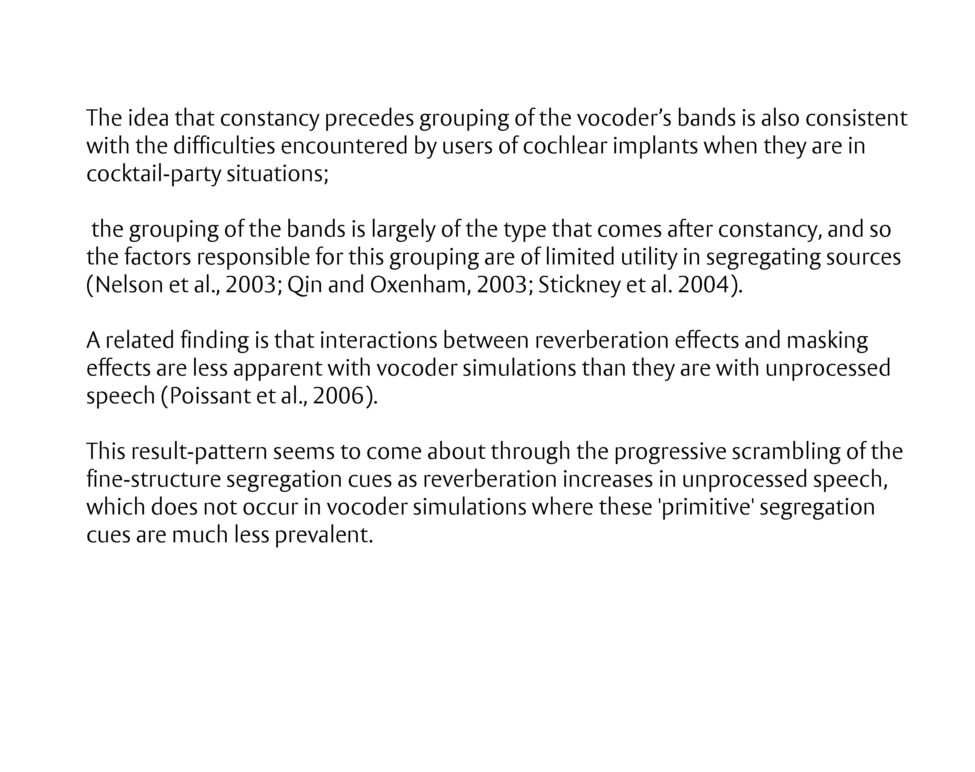 The idea that constancy precedes grouping of the vocoder’s bands is also consistent with