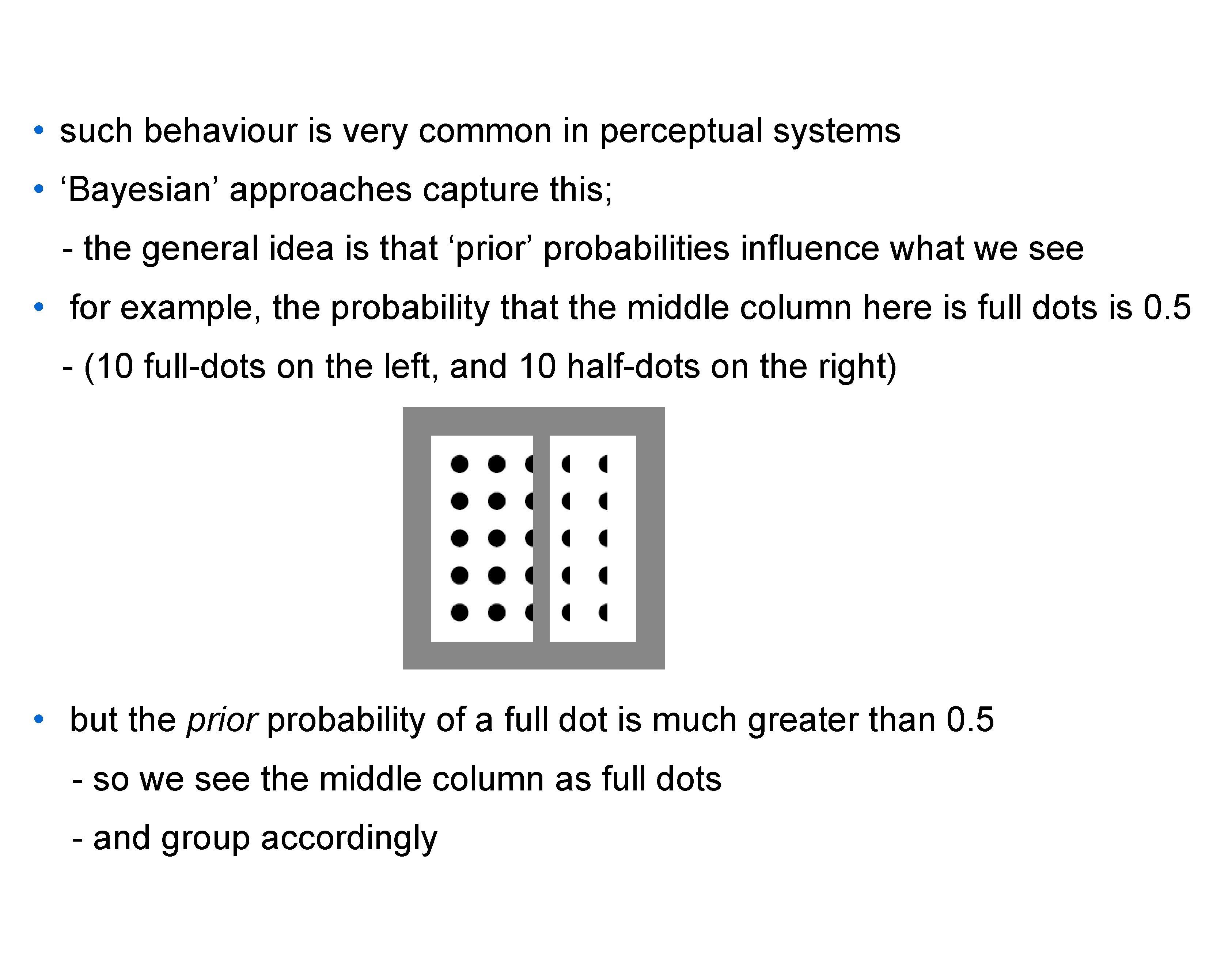  • such behaviour is very common in perceptual systems • ‘Bayesian’ approaches capture