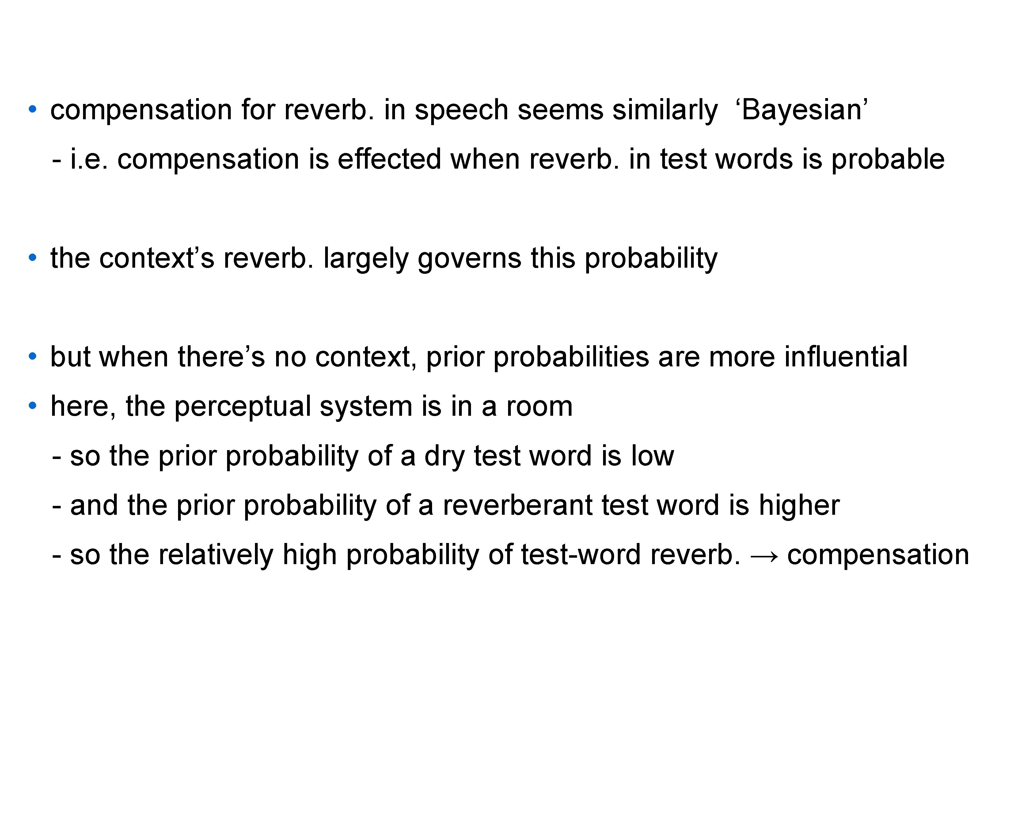  • compensation for reverb. in speech seems similarly ‘Bayesian’ - i. e. compensation