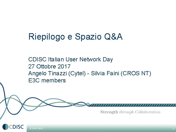 Riepilogo e Spazio Q&A CDISC Italian User Network Day 27 Ottobre 2017 Angelo Tinazzi