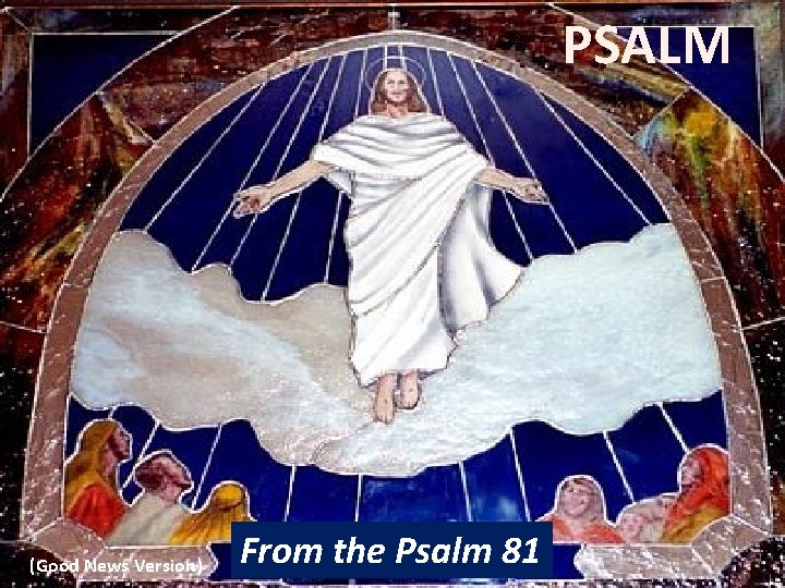 PSALM (Good News Version) From the Psalm 81 