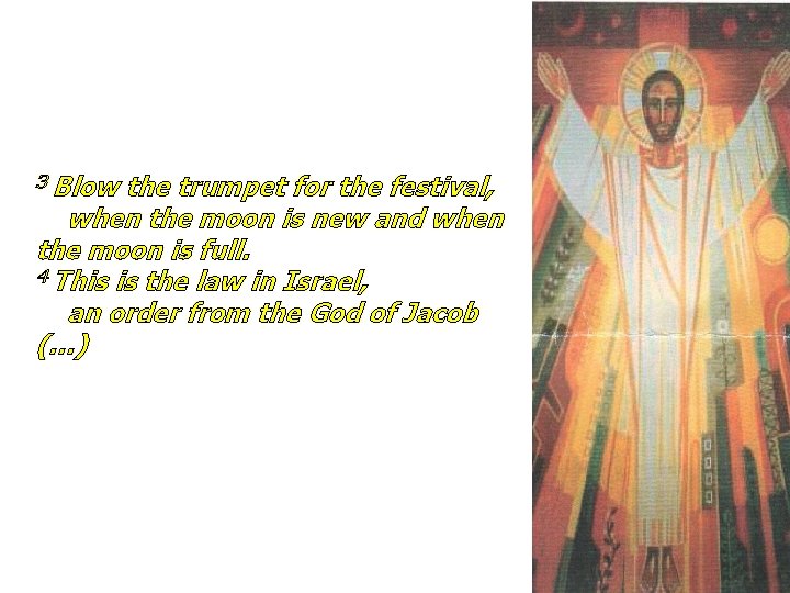 3 Blow the trumpet for the festival, when the moon is new and when