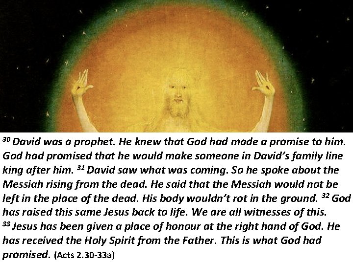 30 David was a prophet. He knew that God had made a promise to