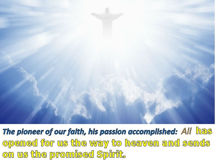 The pioneer of our faith, his passion accomplished: All has opened for us the