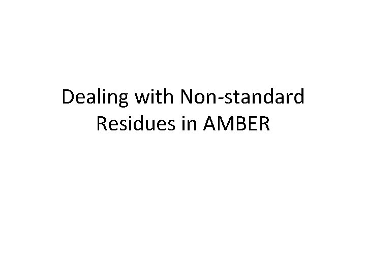 Dealing with Non-standard Residues in AMBER 