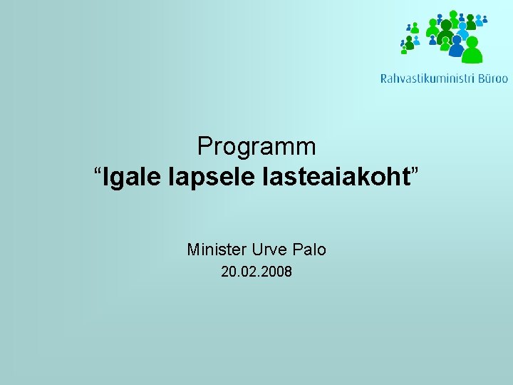 Programm “Igale lapsele lasteaiakoht” Minister Urve Palo 20. 02. 2008 