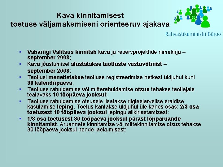 Kava kinnitamisest toetuse väljamaksmiseni orienteeruv ajakava § § § Vabariigi Valitsus kinnitab kava ja