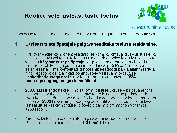 Koolieelsete lasteasutuste toetus Koolieelse lasteasutuse toetuse meetme vahendid jagunevad omakorda kaheks: 1. Lasteasutuste õpetajate