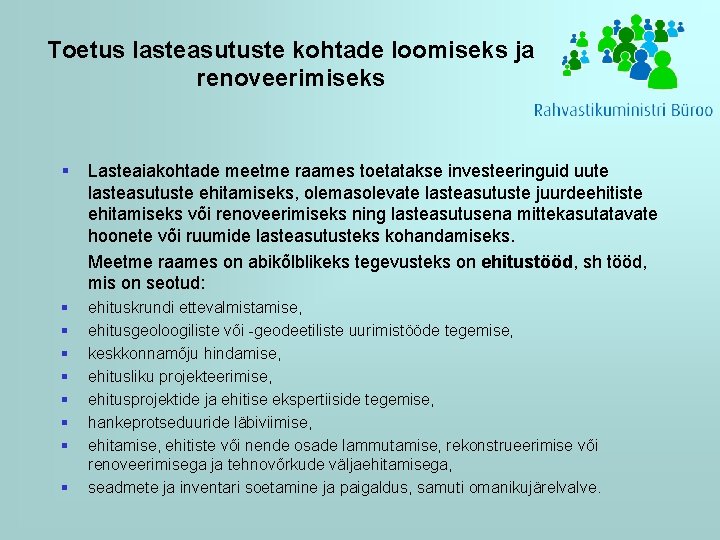 Toetus lasteasutuste kohtade loomiseks ja renoveerimiseks § Lasteaiakohtade meetme raames toetatakse investeeringuid uute lasteasutuste