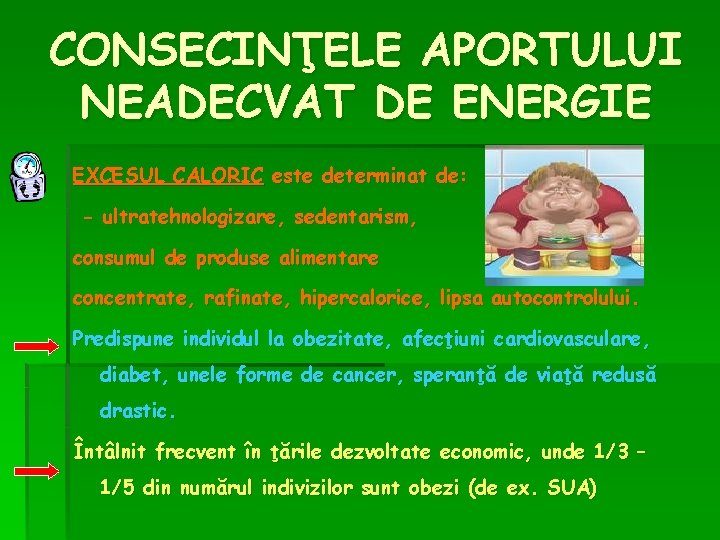 CONSECINŢELE APORTULUI NEADECVAT DE ENERGIE EXCESUL CALORIC este determinat de: - ultratehnologizare, sedentarism, consumul CONSECINŢELE APORTULUI NEADECVAT DE ENERGIE EXCESUL CALORIC este determinat de: - ultratehnologizare, sedentarism, consumul