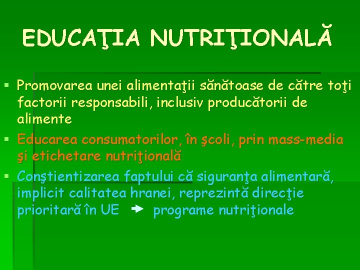 EDUCAŢIA NUTRIŢIONALĂ § Promovarea unei alimentaţii sănătoase de către toţi factorii responsabili, inclusiv producătorii EDUCAŢIA NUTRIŢIONALĂ § Promovarea unei alimentaţii sănătoase de către toţi factorii responsabili, inclusiv producătorii