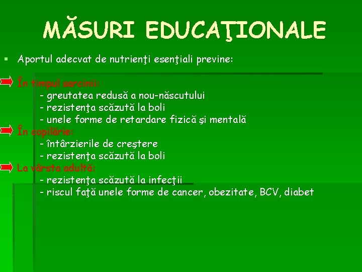 MĂSURI EDUCAŢIONALE § Aportul adecvat de nutrienţi esenţiali previne: În timpul sarcinii: - greutatea MĂSURI EDUCAŢIONALE § Aportul adecvat de nutrienţi esenţiali previne: În timpul sarcinii: - greutatea