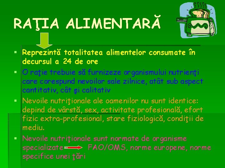RAŢIA ALIMENTARĂ § Reprezintă totalitatea alimentelor consumate în decursul a 24 de ore § RAŢIA ALIMENTARĂ § Reprezintă totalitatea alimentelor consumate în decursul a 24 de ore §