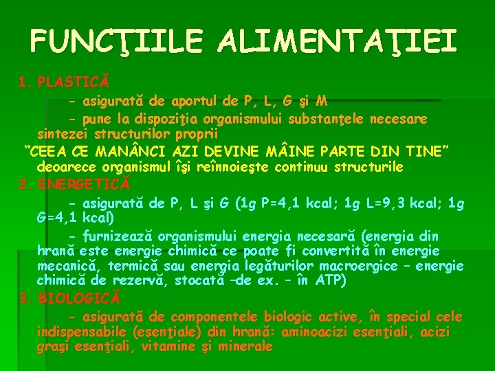 FUNCŢIILE ALIMENTAŢIEI 1. PLASTICĂ - asigurată de aportul de P, L, G şi M FUNCŢIILE ALIMENTAŢIEI 1. PLASTICĂ - asigurată de aportul de P, L, G şi M