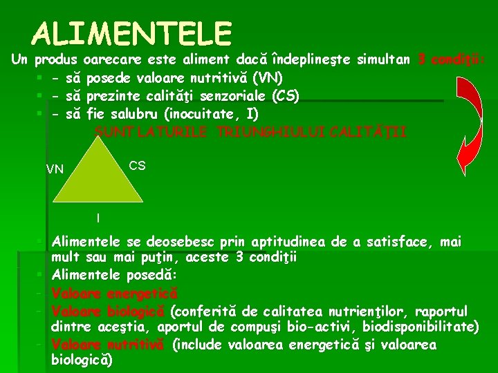 ALIMENTELE Un produs oarecare este aliment dacă îndeplineşte simultan 3 condiţii: § - să ALIMENTELE Un produs oarecare este aliment dacă îndeplineşte simultan 3 condiţii: § - să