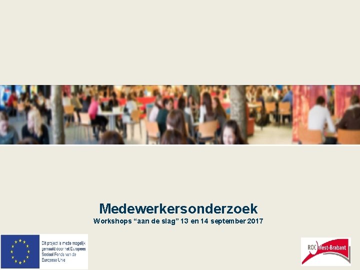 Medewerkersonderzoek Workshops “aan de slag” 13 en 14 september 2017 