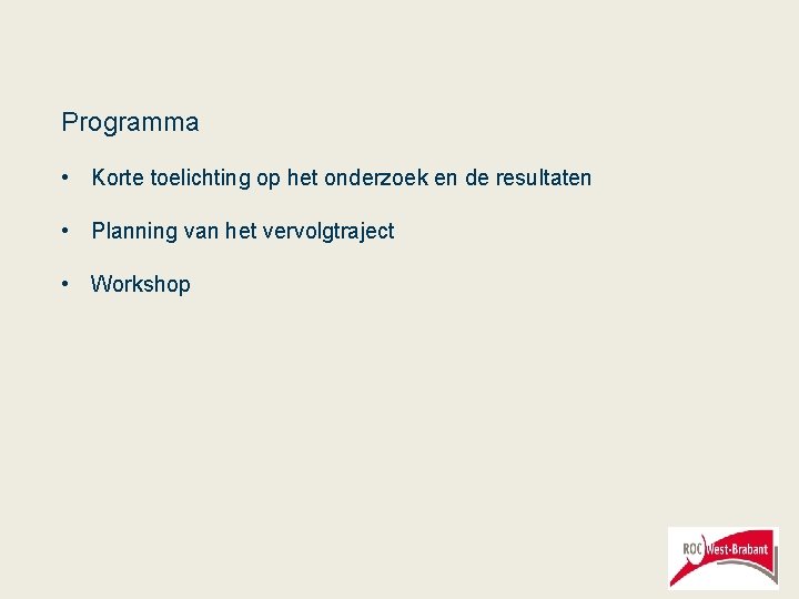 Programma • Korte toelichting op het onderzoek en de resultaten • Planning van het