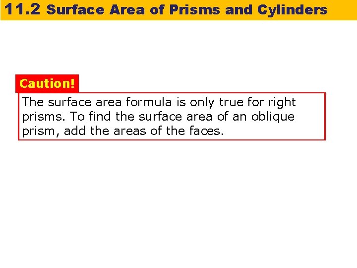 11. 2 Surface Area of Prisms and Cylinders Caution! The surface area formula is