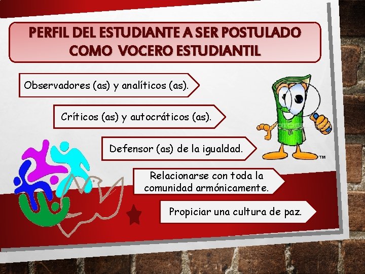 PERFIL DEL ESTUDIANTE A SER POSTULADO COMO VOCERO ESTUDIANTIL Observadores (as) y analíticos (as).