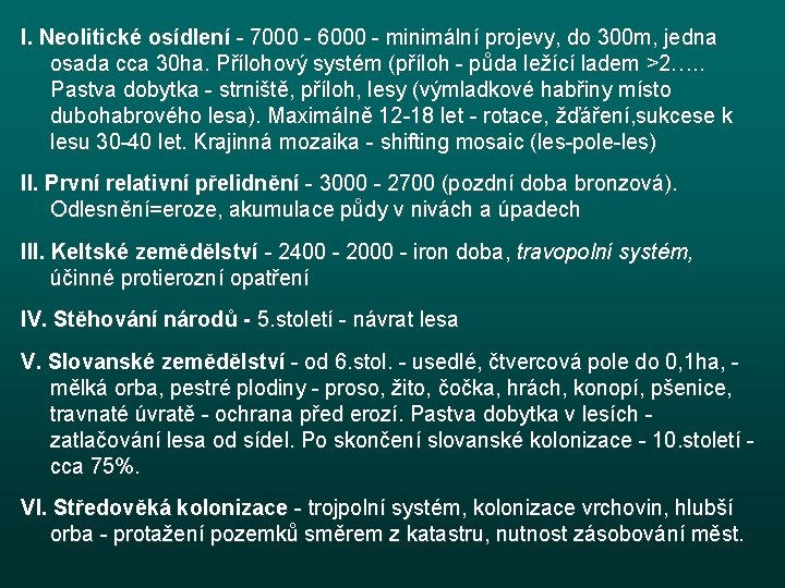 I. Neolitické osídlení - 7000 - 6000 - minimální projevy, do 300 m, jedna