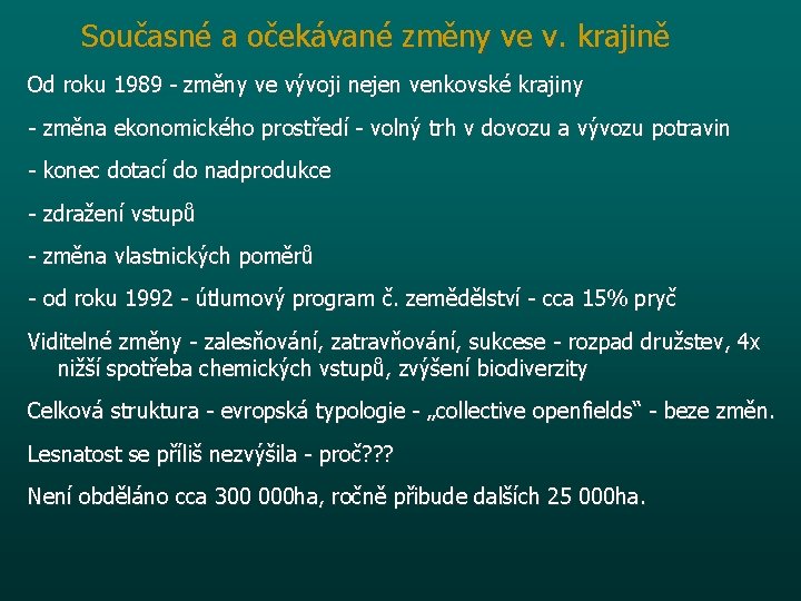 Současné a očekávané změny ve v. krajině Od roku 1989 - změny ve vývoji