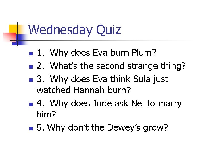 Wednesday Quiz n n n 1. Why does Eva burn Plum? 2. What’s the