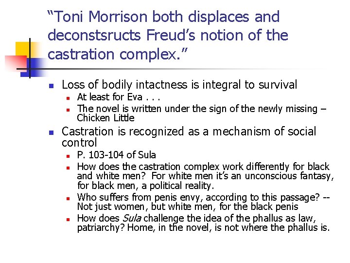 “Toni Morrison both displaces and deconstsructs Freud’s notion of the castration complex. ” n