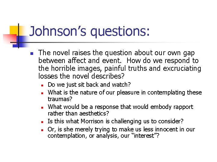 Johnson’s questions: n The novel raises the question about our own gap between affect