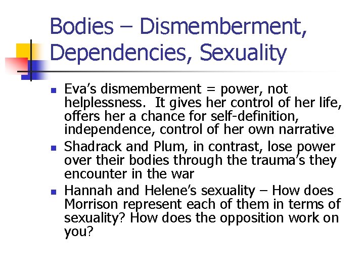 Bodies – Dismemberment, Dependencies, Sexuality n n n Eva’s dismemberment = power, not helplessness.