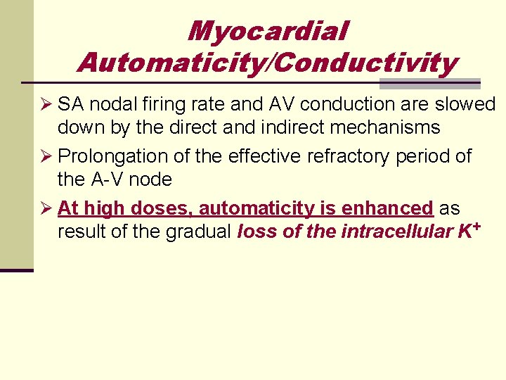 Myocardial Automaticity/Conductivity Ø SA nodal firing rate and AV conduction are slowed down by Myocardial Automaticity/Conductivity Ø SA nodal firing rate and AV conduction are slowed down by