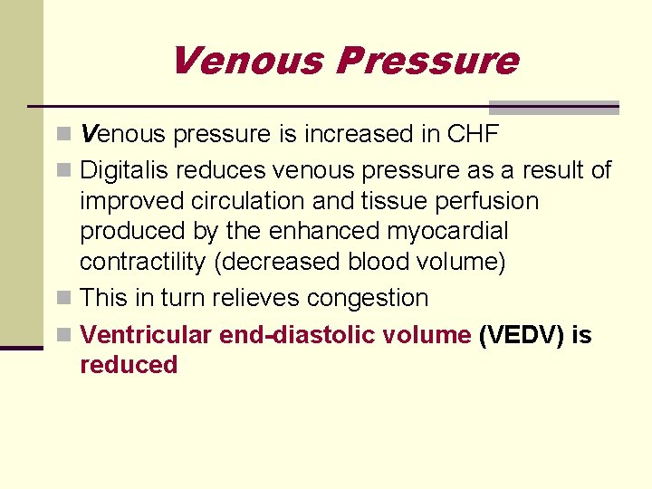 Venous Pressure n Venous pressure is increased in CHF n Digitalis reduces venous pressure Venous Pressure n Venous pressure is increased in CHF n Digitalis reduces venous pressure