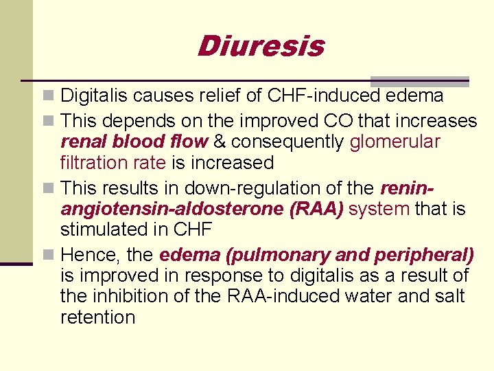 Diuresis n Digitalis causes relief of CHF-induced edema n This depends on the improved Diuresis n Digitalis causes relief of CHF-induced edema n This depends on the improved