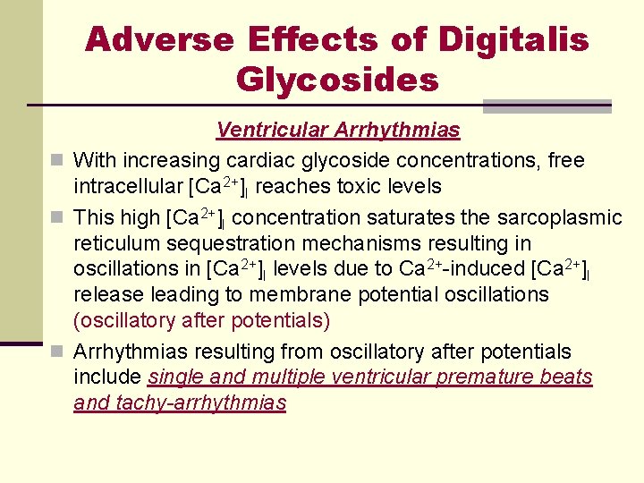 Adverse Effects of Digitalis Glycosides Ventricular Arrhythmias n With increasing cardiac glycoside concentrations, free Adverse Effects of Digitalis Glycosides Ventricular Arrhythmias n With increasing cardiac glycoside concentrations, free