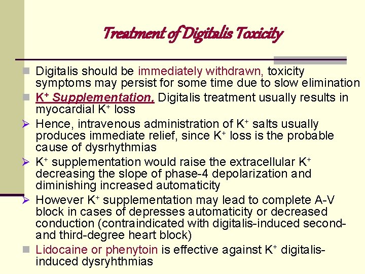 Treatment of Digitalis Toxicity n Digitalis should be immediately withdrawn, toxicity n Ø Ø Treatment of Digitalis Toxicity n Digitalis should be immediately withdrawn, toxicity n Ø Ø