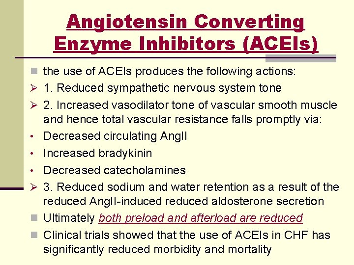 Angiotensin Converting Enzyme Inhibitors (ACEIs) n the use of ACEIs produces the following actions: Angiotensin Converting Enzyme Inhibitors (ACEIs) n the use of ACEIs produces the following actions: