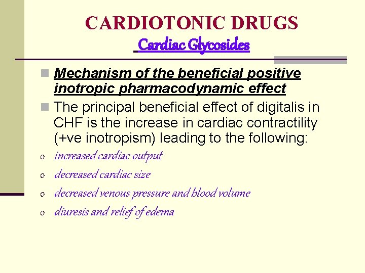 CARDIOTONIC DRUGS Cardiac Glycosides n Mechanism of the beneficial positive inotropic pharmacodynamic effect n CARDIOTONIC DRUGS Cardiac Glycosides n Mechanism of the beneficial positive inotropic pharmacodynamic effect n