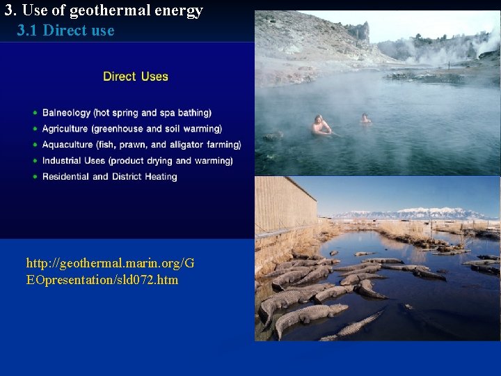 3. Use of geothermal energy 3. 1 Direct use http: //geothermal. marin. org/G EOpresentation/sld