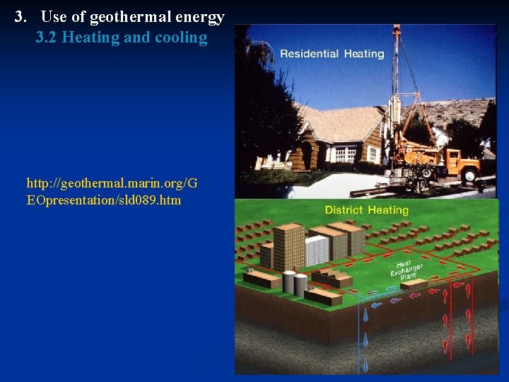 3. Use of geothermal energy 3. 2 Heating and cooling http: //geothermal. marin. org/G
