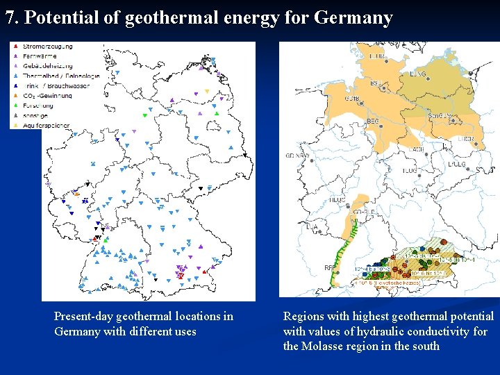 7. Potential of geothermal energy for Germany Present-day geothermal locations in Germany with different