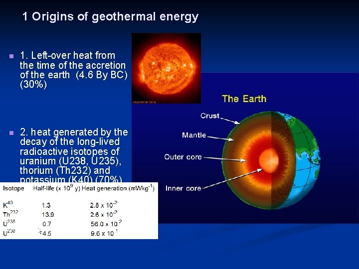 1 Origins of geothermal energy n 1. Left-over heat from the time of the