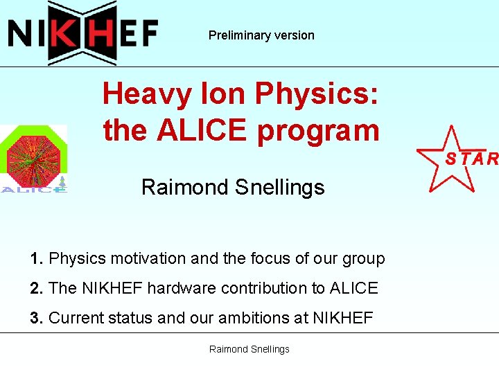 Preliminary version Heavy Ion Physics: the ALICE program Raimond Snellings 1. Physics motivation and