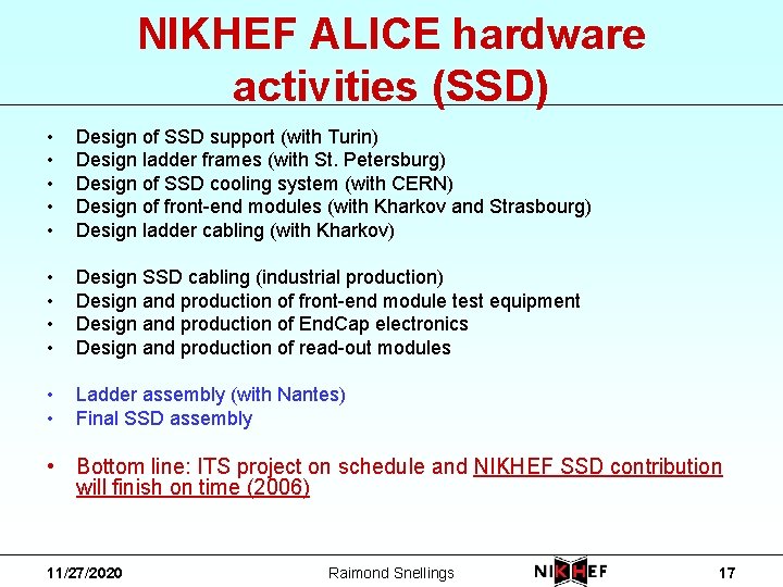 NIKHEF ALICE hardware activities (SSD) • • • Design of SSD support (with Turin)